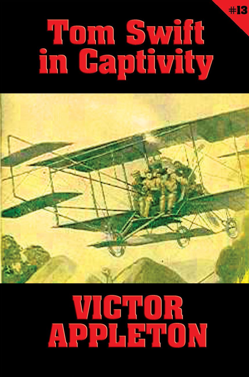 Tom Swift #13: Tom Swift in Captivity: A Daring Escape by Airship
