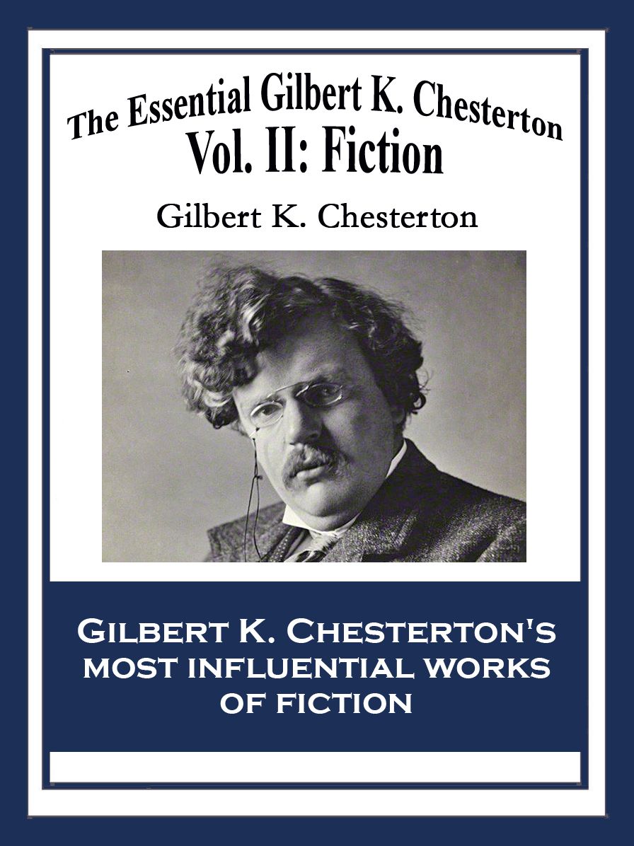 The Essential Gilbert K. Chesterton: Vol. II: Fiction