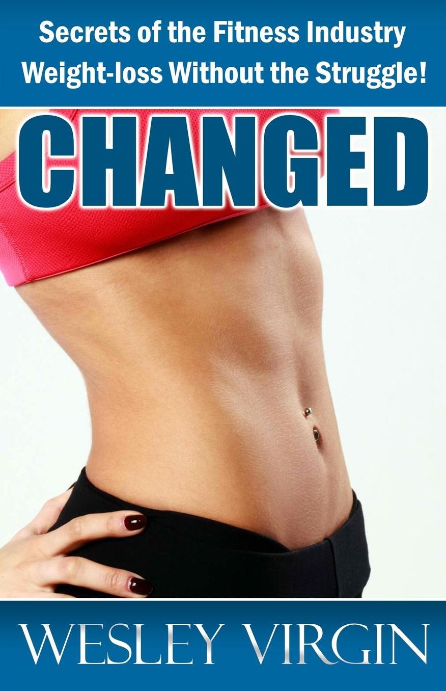 Changed, Secrets of the Fitness Industry, Weight-loss Without the Struggle!: Everything from Smoothies to Superfoods