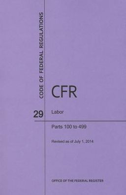 Code of Federal Regulations Title 29, Labor, Parts 100-499, 2014