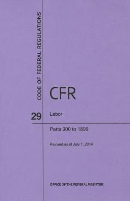 Code of Federal Regulations Title 29, Labor, Parts 900-1899, 2014