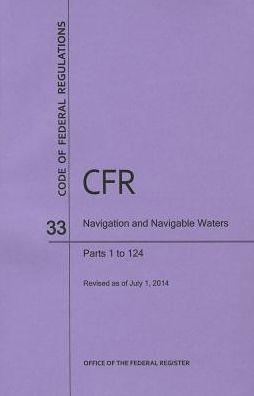 Code of Federal Regulations Title 33, Navigation and Navigable Waters, Parts 1-124, 2014