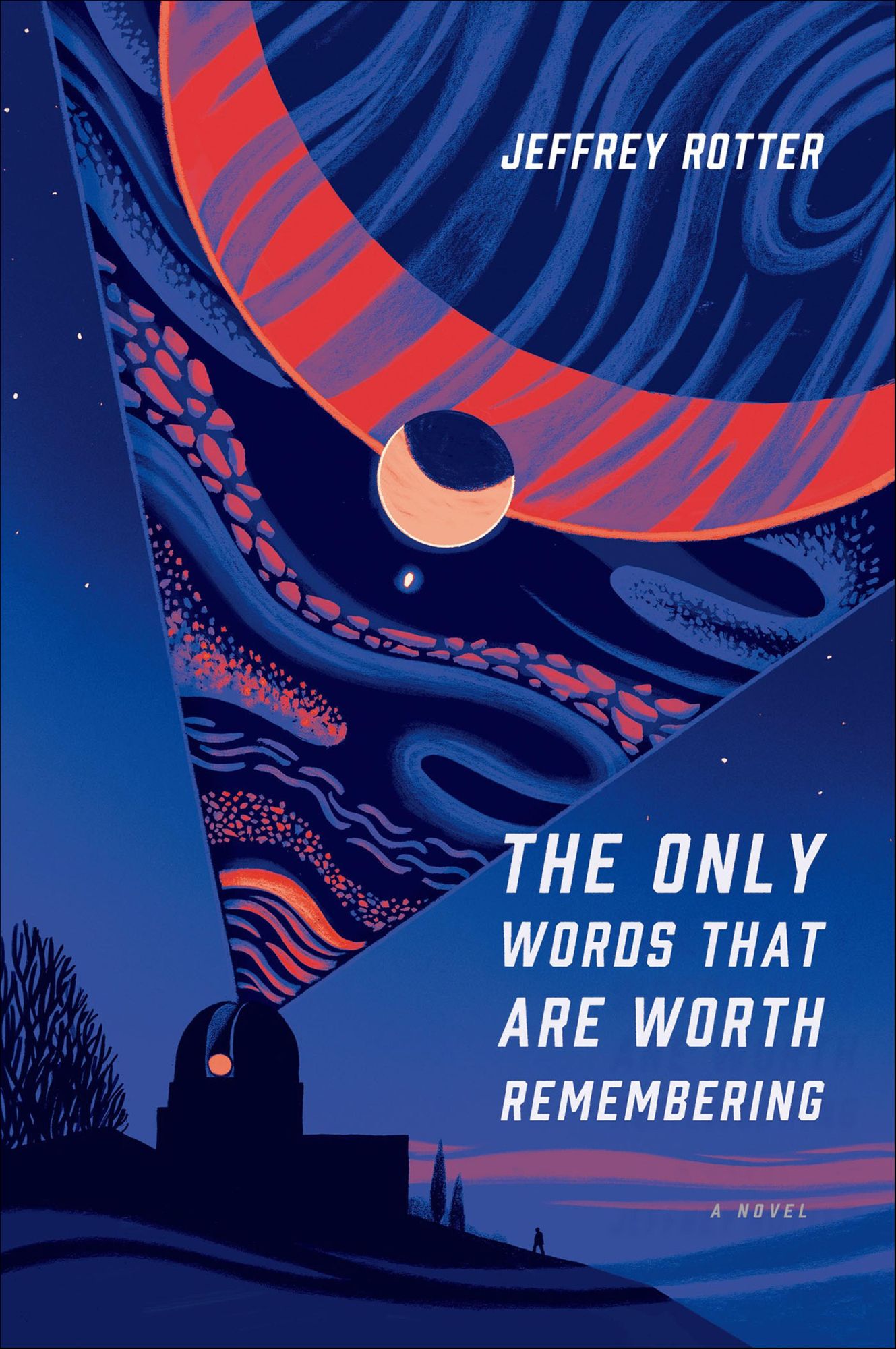 The Only Words That Are Worth Remembering: A Novel