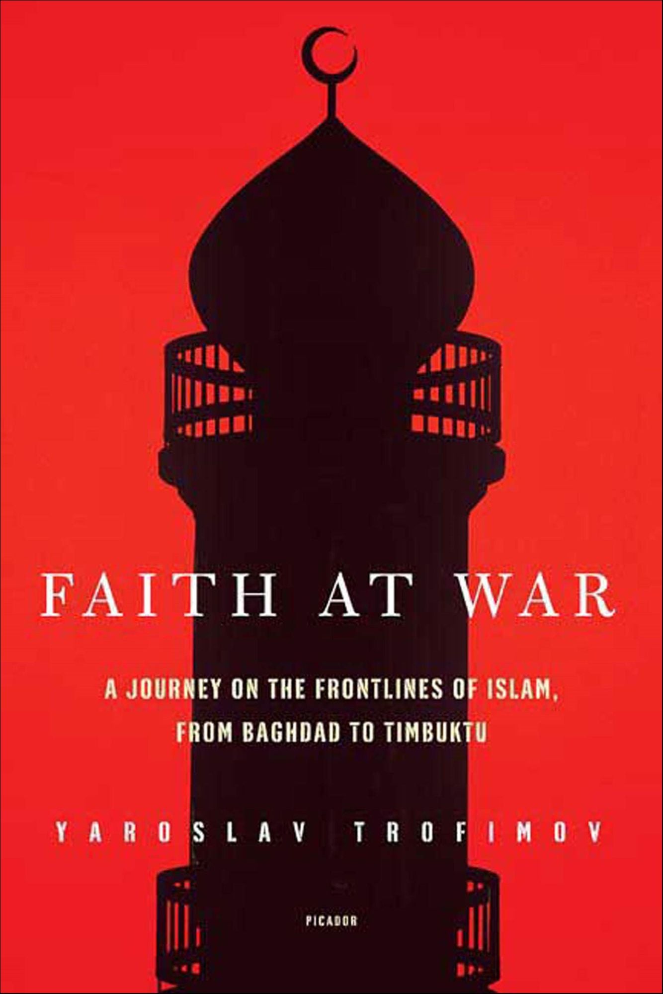 Faith at War: A Journey on the Frontlines of Islam, from Baghdad to Timbuktu