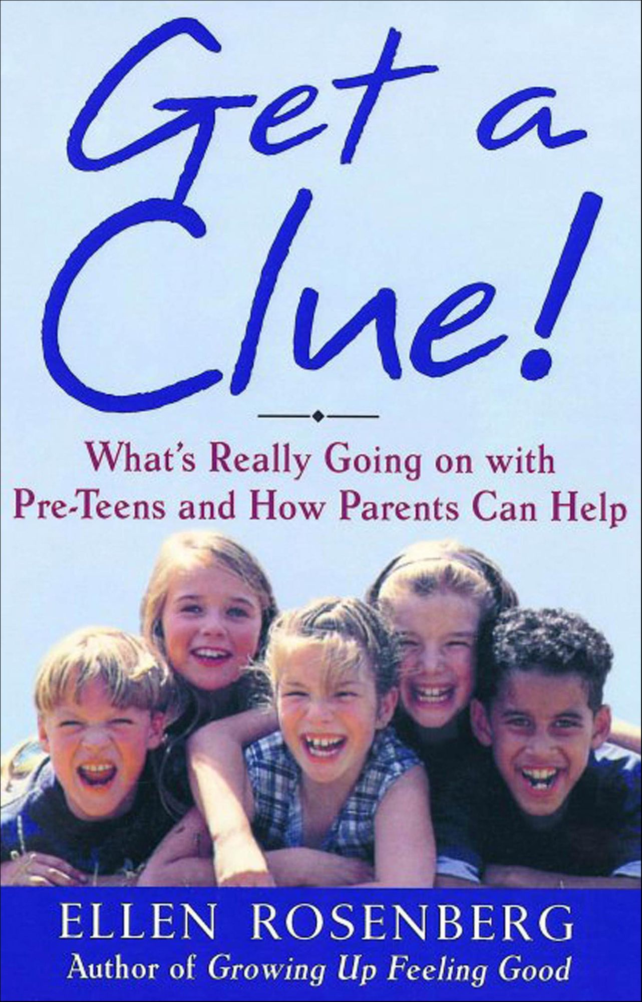Get a Clue!: What's Really Going On With Pre-Teens and How Parents Can Help