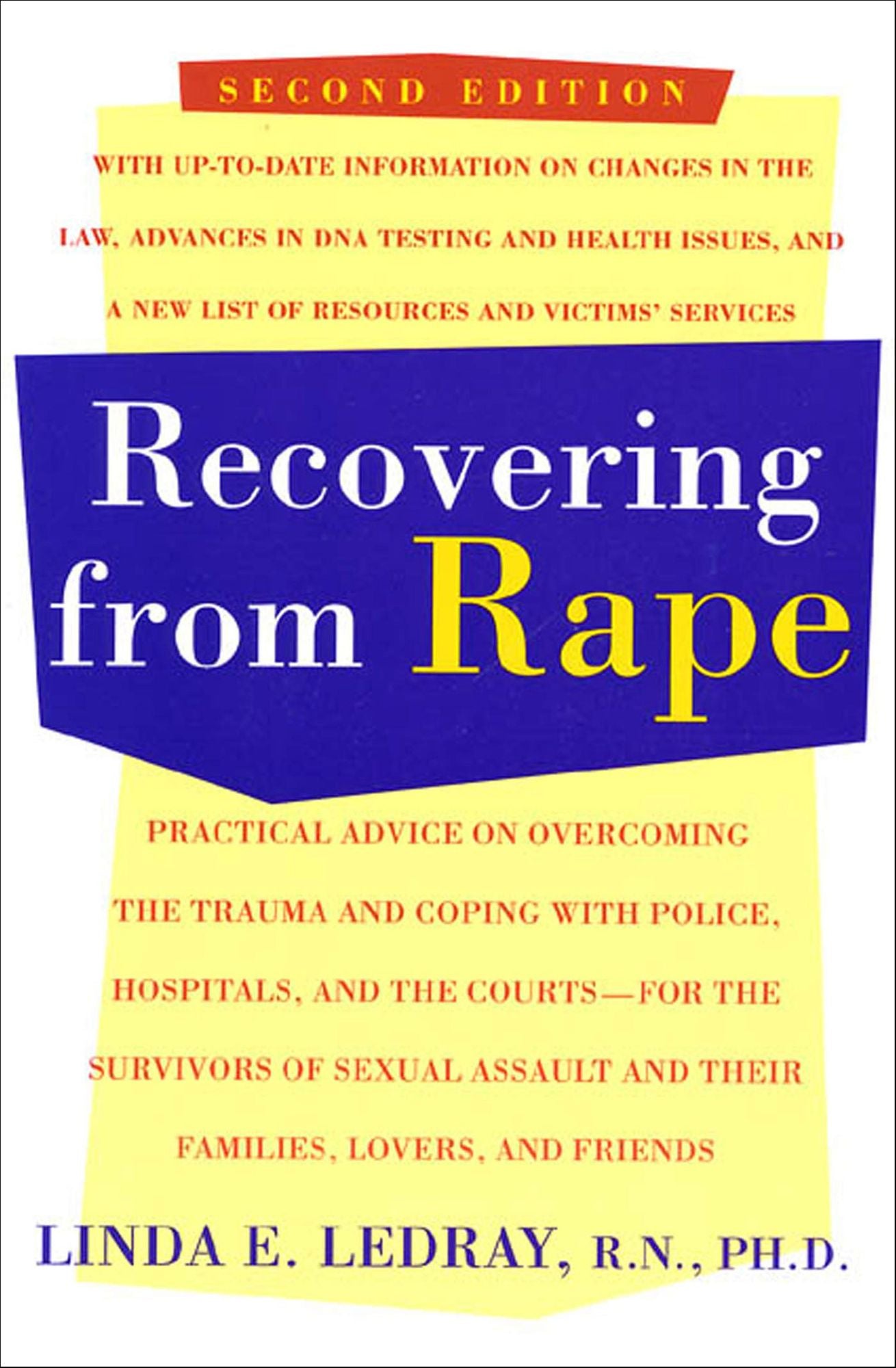 Recovering From Rape: Practical Advice on Overcoming the Trauma and Coping with Police, Hospitals, and the Courts - for the Survivors of Sexual Assault and their Families, Lovers and Friends