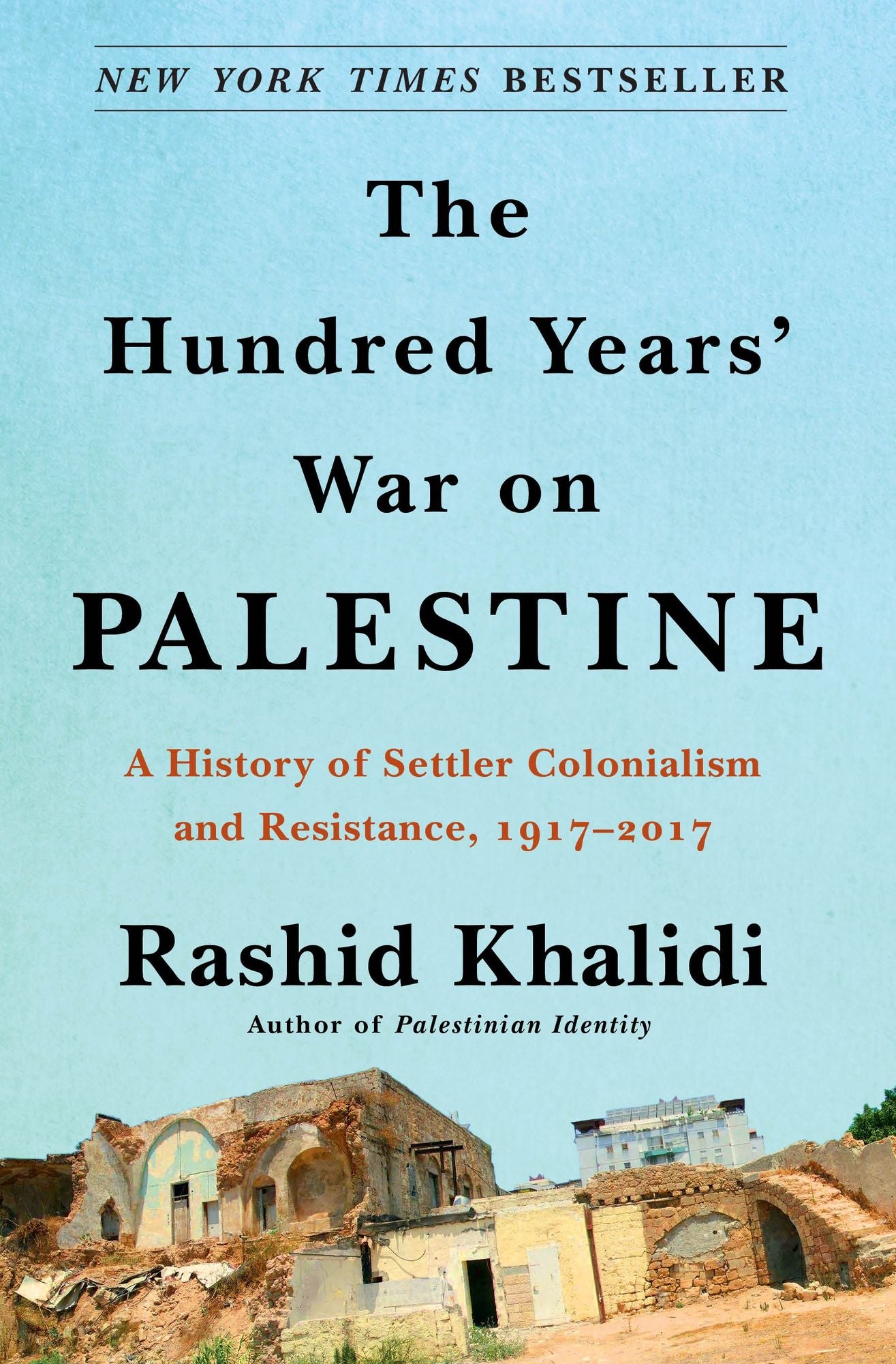 The Hundred Years' War on Palestine: A Family, a People, and the Loss of a Country, 1917-2017