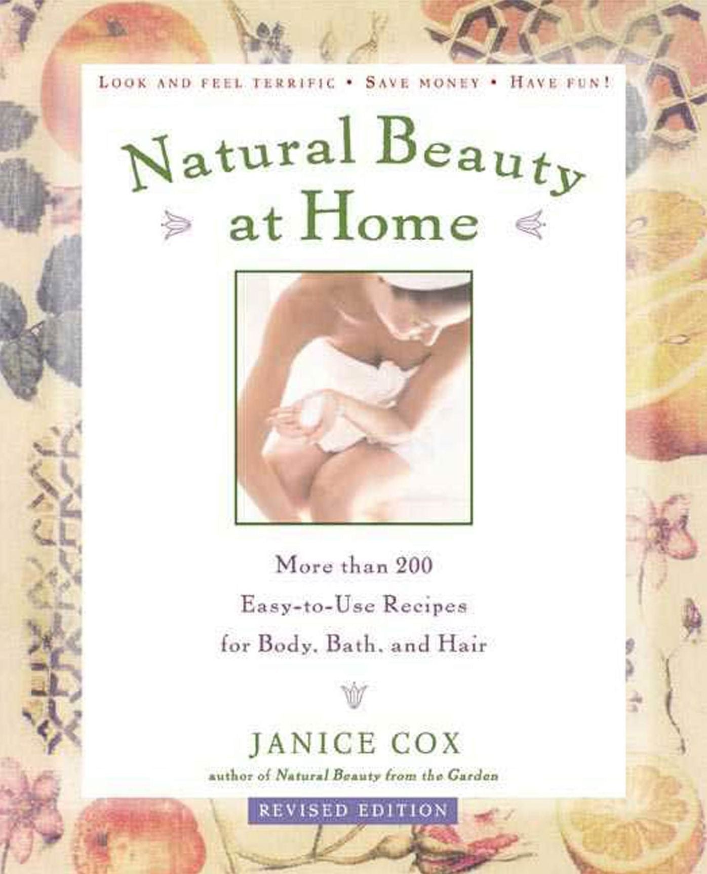 Natural Beauty at Home, Revised Edition: More Than 250 Easy-to-Use Recipes for Body, Bath, and Hair