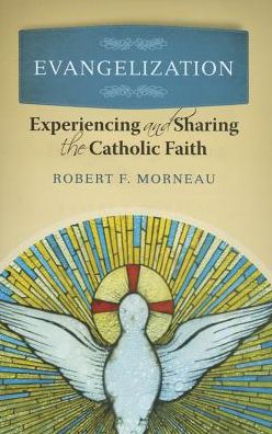 Evangelization: Experiencing and Sharing the Catholic Faith