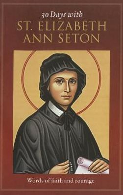 30 Days with St. Elizabeth Ann Seton: Words of Faith and Courage
