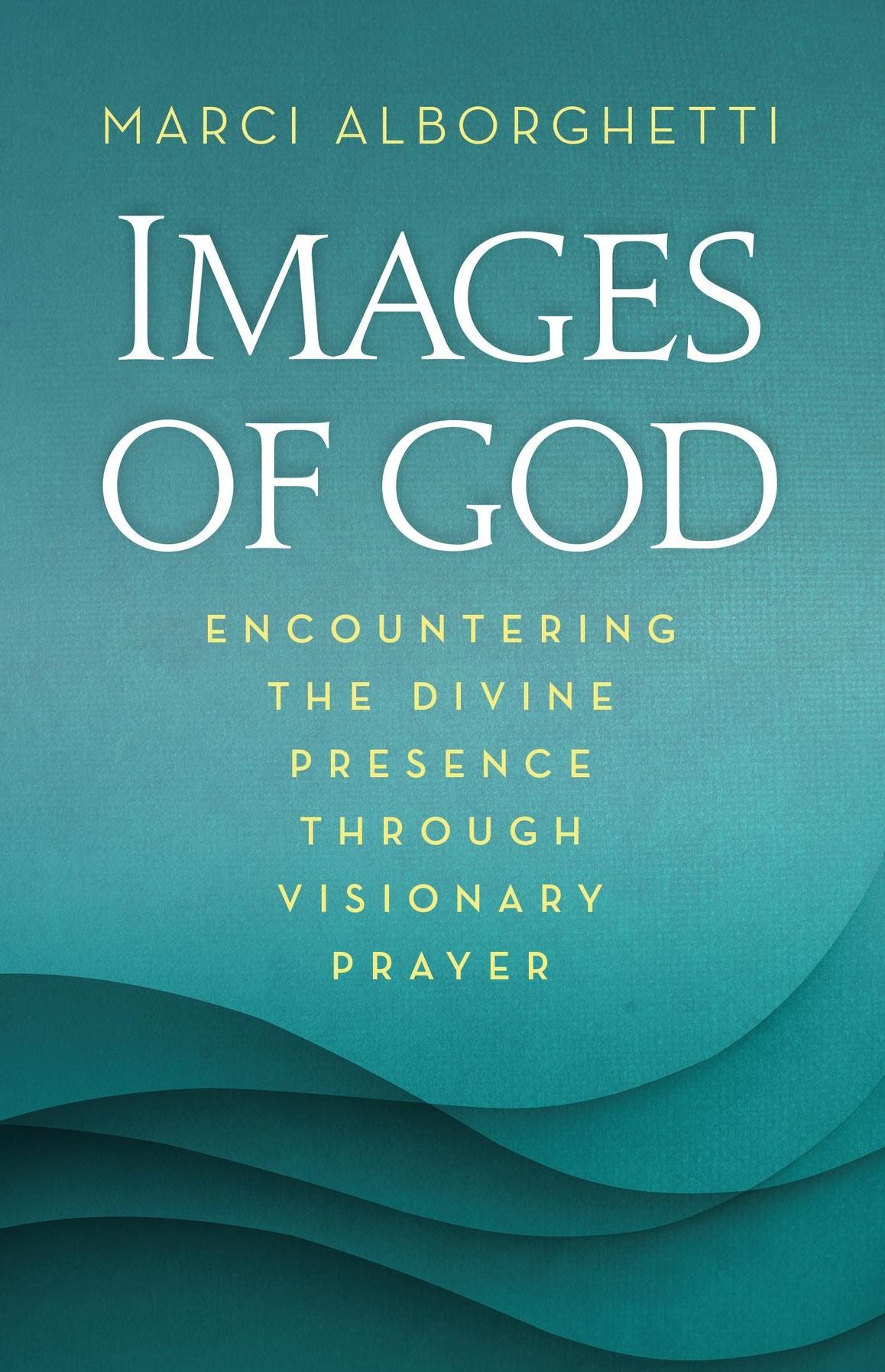 Images of God: Encountering the Divine Presence through Visionary Prayer