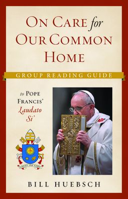 On Care for our Common Home: Group Reading Guide to Laudato Si'