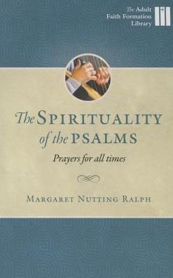 The Spirituality of the Psalms: Prayers for All Times
