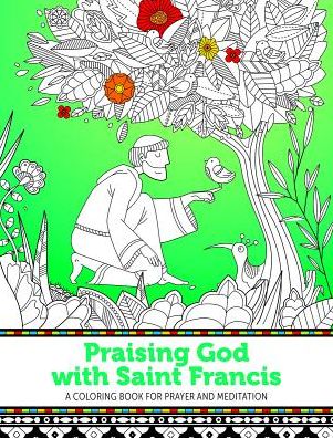 Praising God with Saint Francis: A Coloring Book for Prayer and Meditation