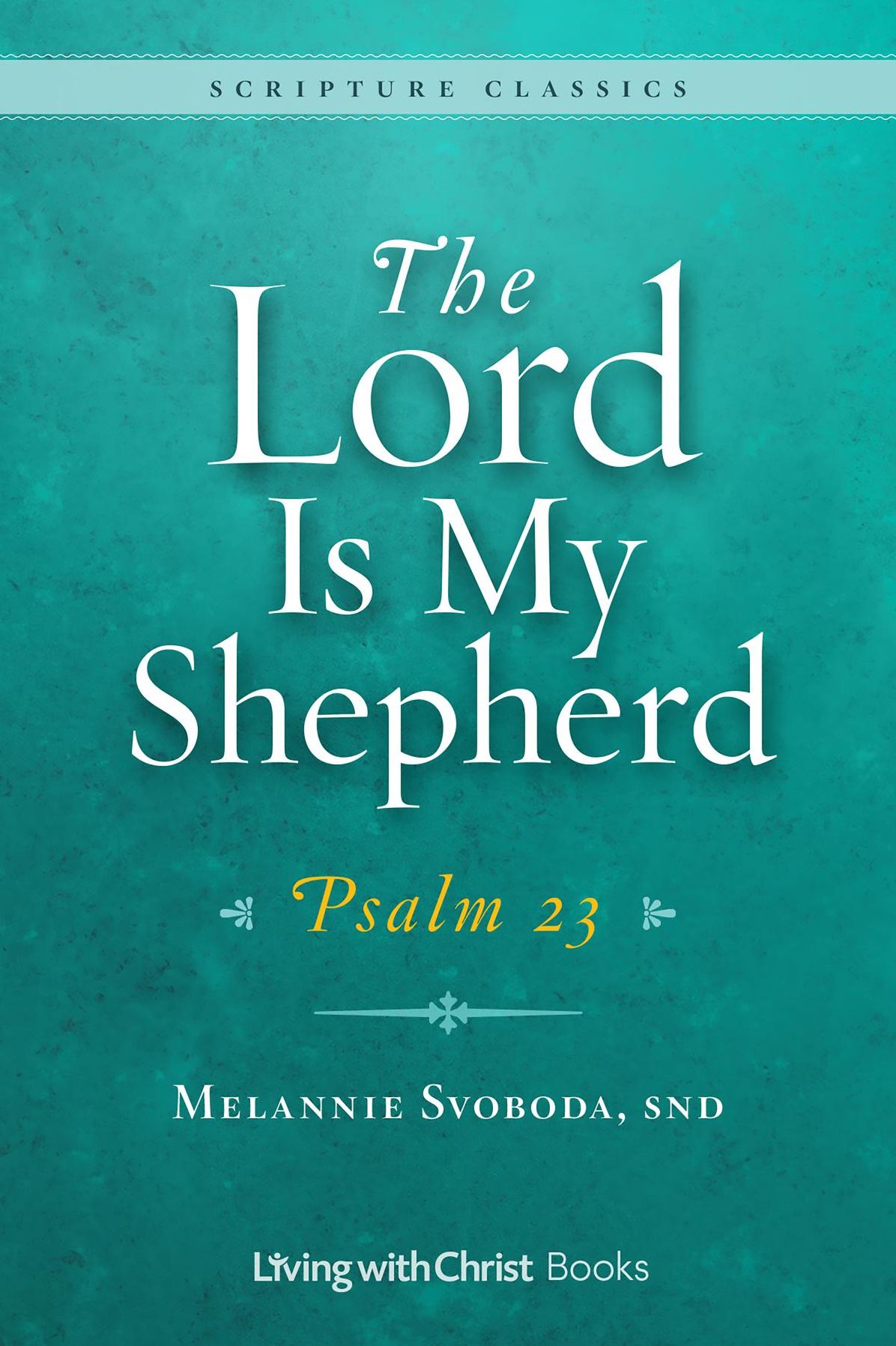 The Lord Is My Shepherd: Psalm 23