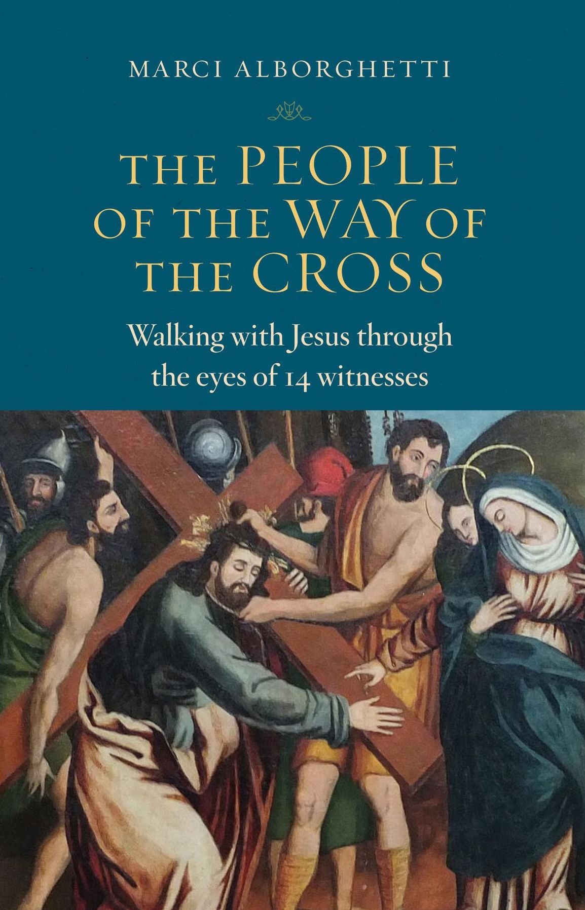 The People of the Way of the Cross: Walking with Jesus through the Eyes of 14 Witnesses
