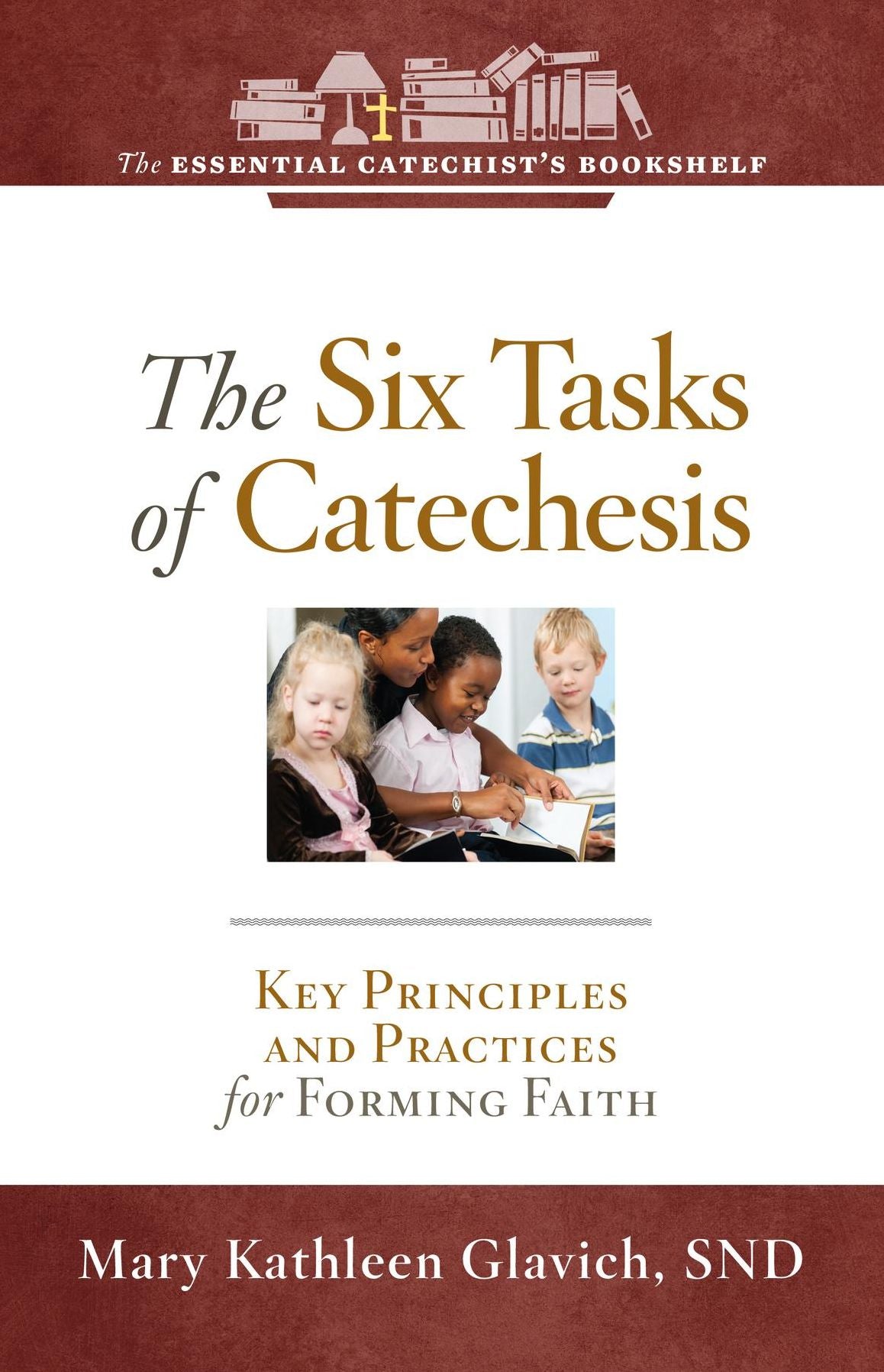 The Six Tasks of Catechesis: Key Principles and Practices for Forming Faith