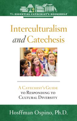 Interculturalism and Catechesis: A Catechist's Guide to Responding to the Cultural Diversity