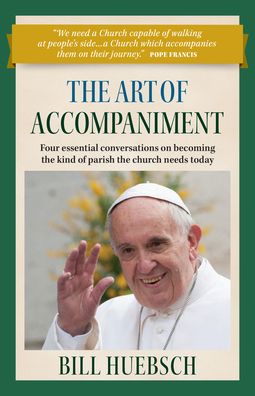 The Art of Accompaniment: Four Essential Conversations on Becoming the Kind of Parish the Church Needs Today