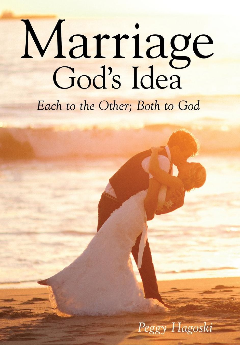 Marriage, God's Idea: Each to the Other; Both to God