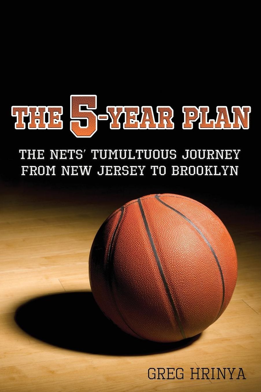 The 5-Year Plan: The Nets' Tumultuous Journey from New Jersey to Brooklyn