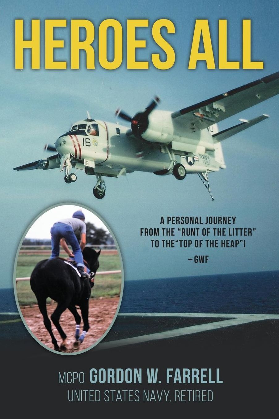 Heroes All: A Personal Journey from the Runt of the Litter to the Top of the Heap