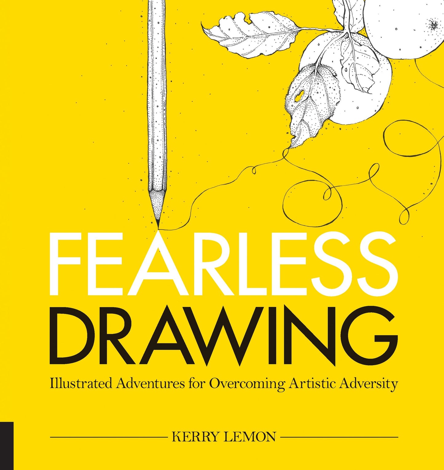 Fearless Drawing: Illustrated Adventures for Overcoming Artistic Adversity