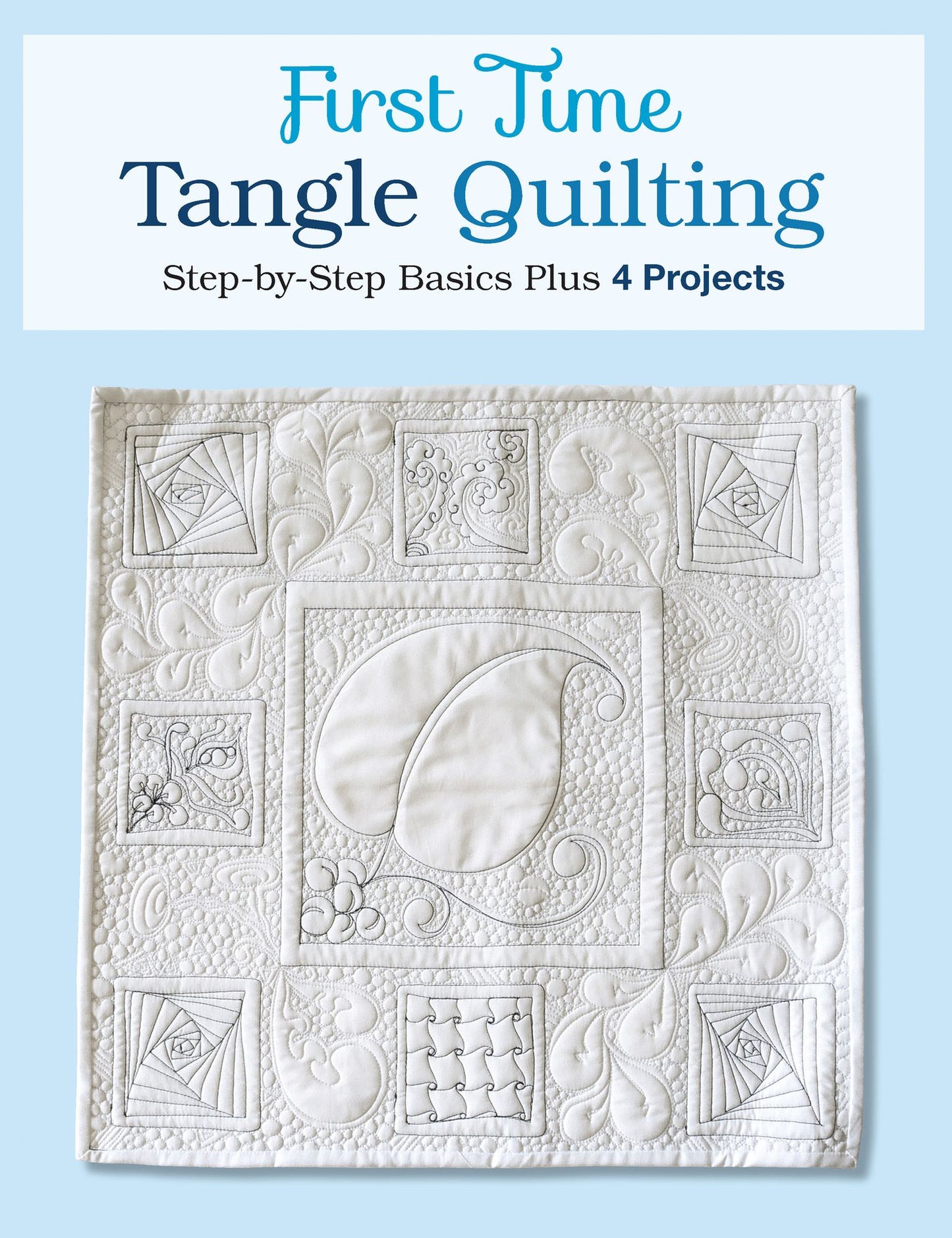 First Time Tangle Quilting: Step-by-Step Basics Plus 4 Projects