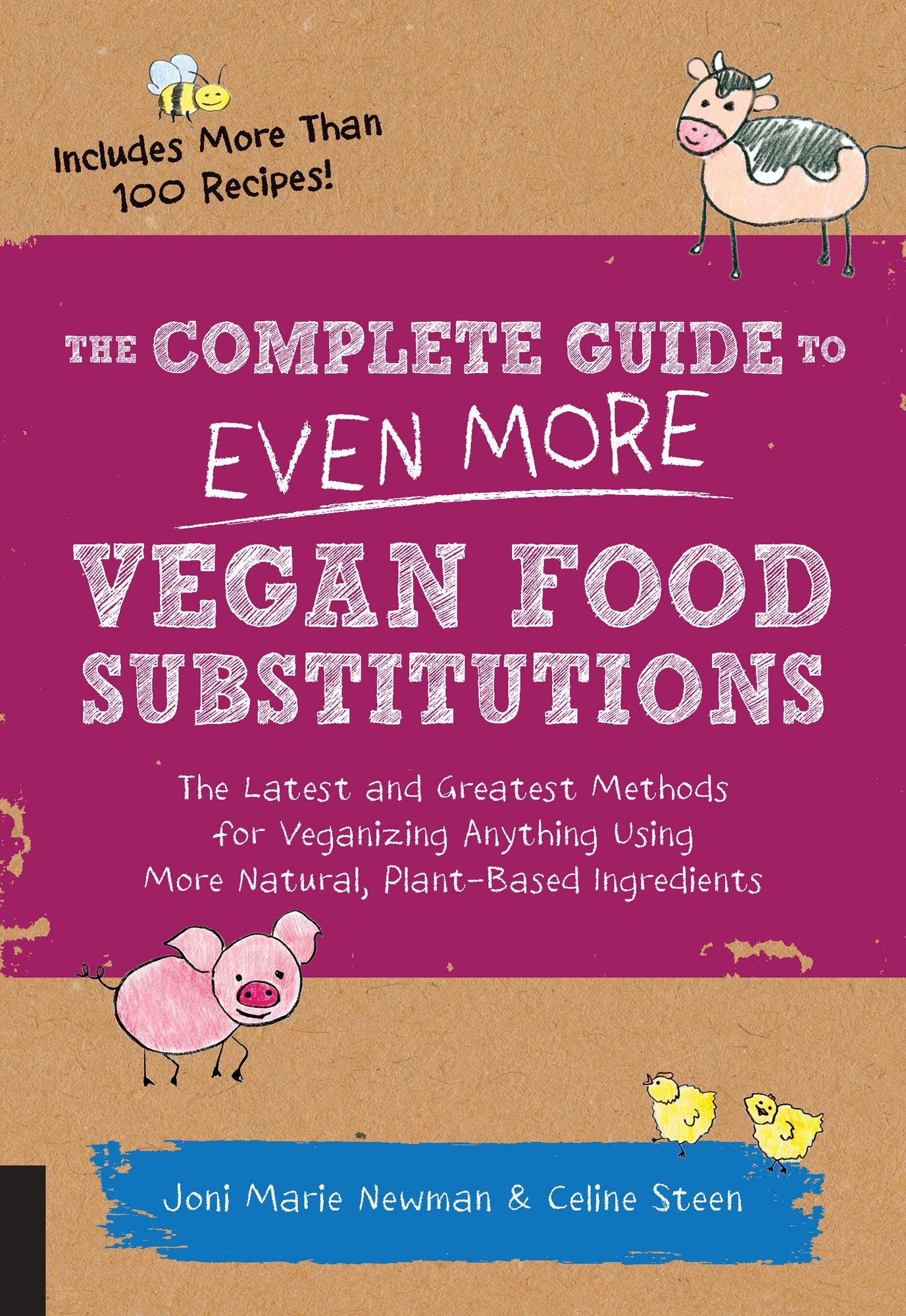 The Complete Guide to Even More Vegan Food Substitutions: The Latest and Greatest Methods for Veganizing Anything Using More Natural, Plant-Based Ingredients * Includes More Than 100 Recipes!