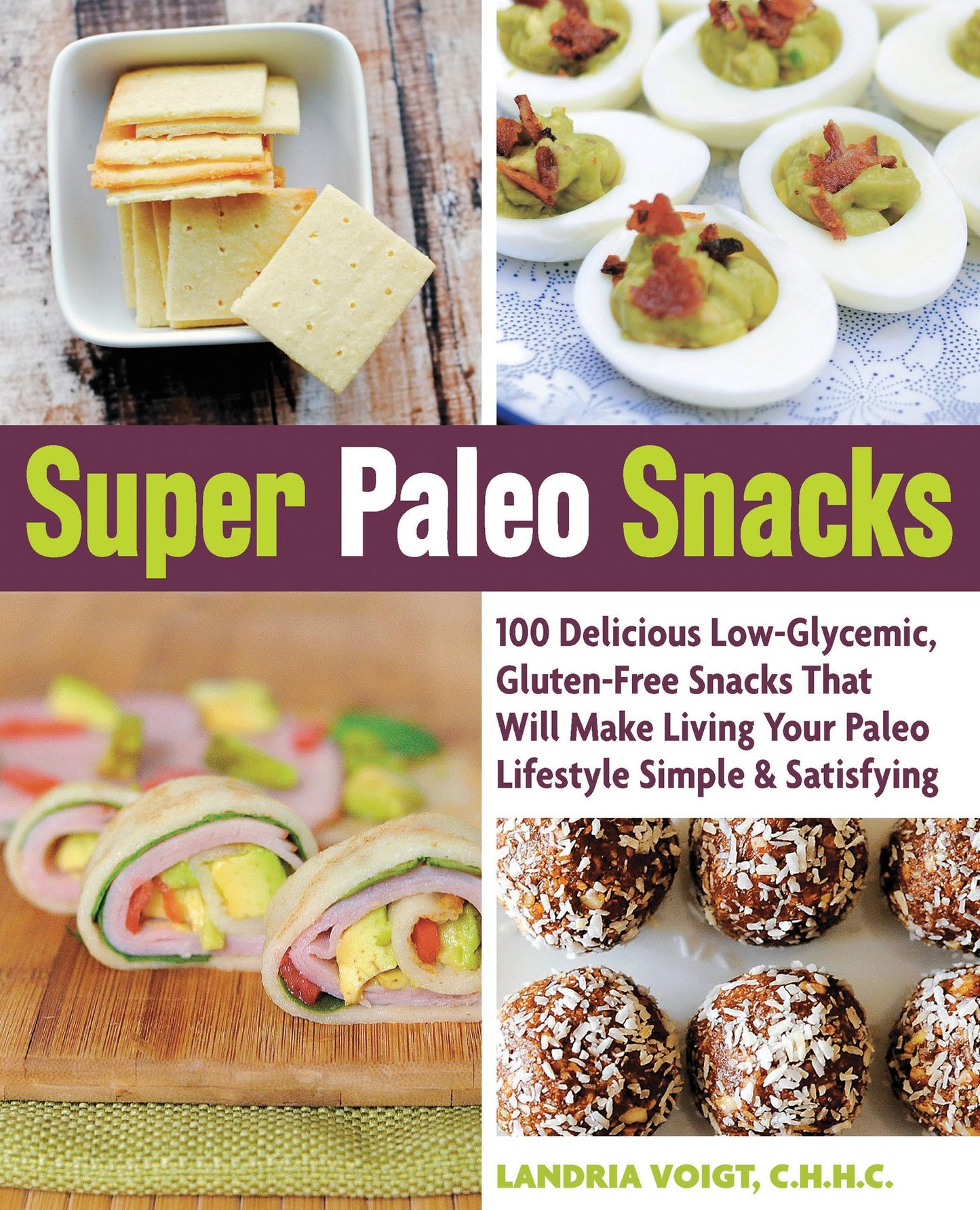 Super Paleo Snacks: 100 Delicious Gluten-Free Snacks That Will Make Living Your Paleo Lifestyle Simple & Satisfying