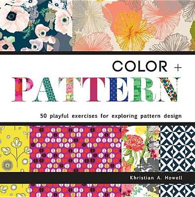 Color + Pattern: 50 Playful Exercises for Exploring Pattern Design