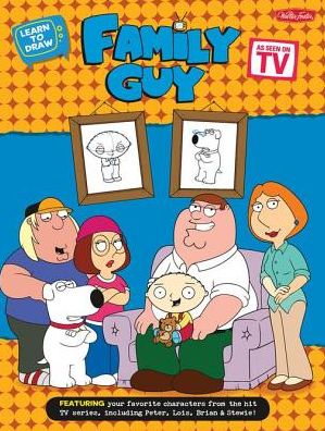 Learn to Draw Family Guy: Featuring your favorite characters from the hit TV series, including Peter, Lois, Brian, and Stewie!