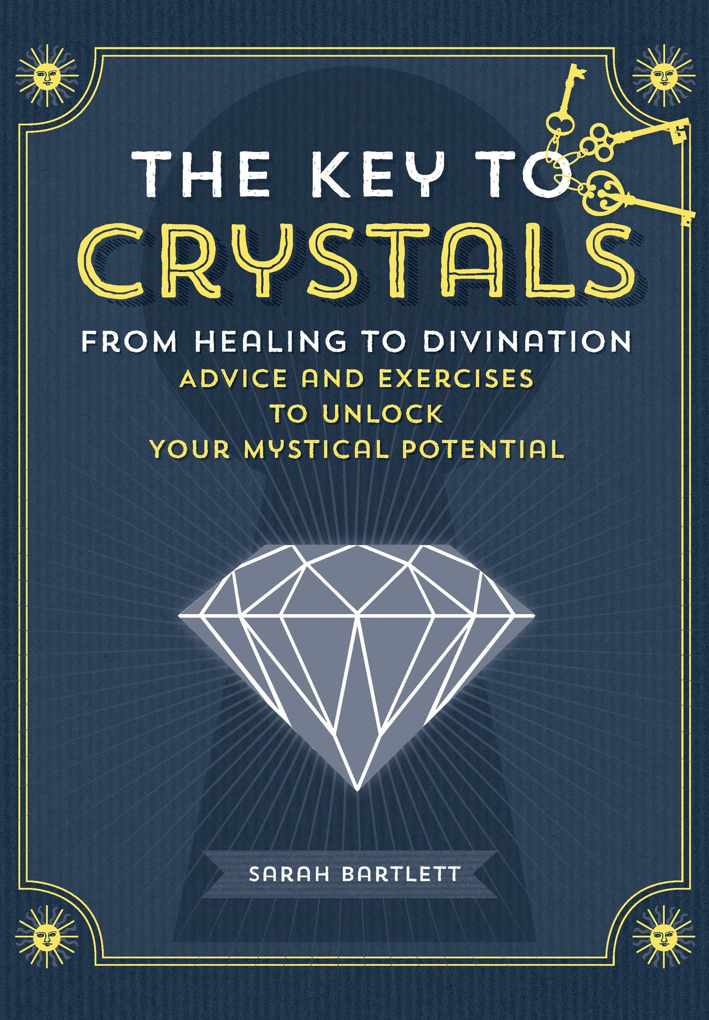 The Key to Crystals: From Healing to Divination: Advice and Exercises to Unlock Your Mystical Potential (PagePerfect NOOK Book)