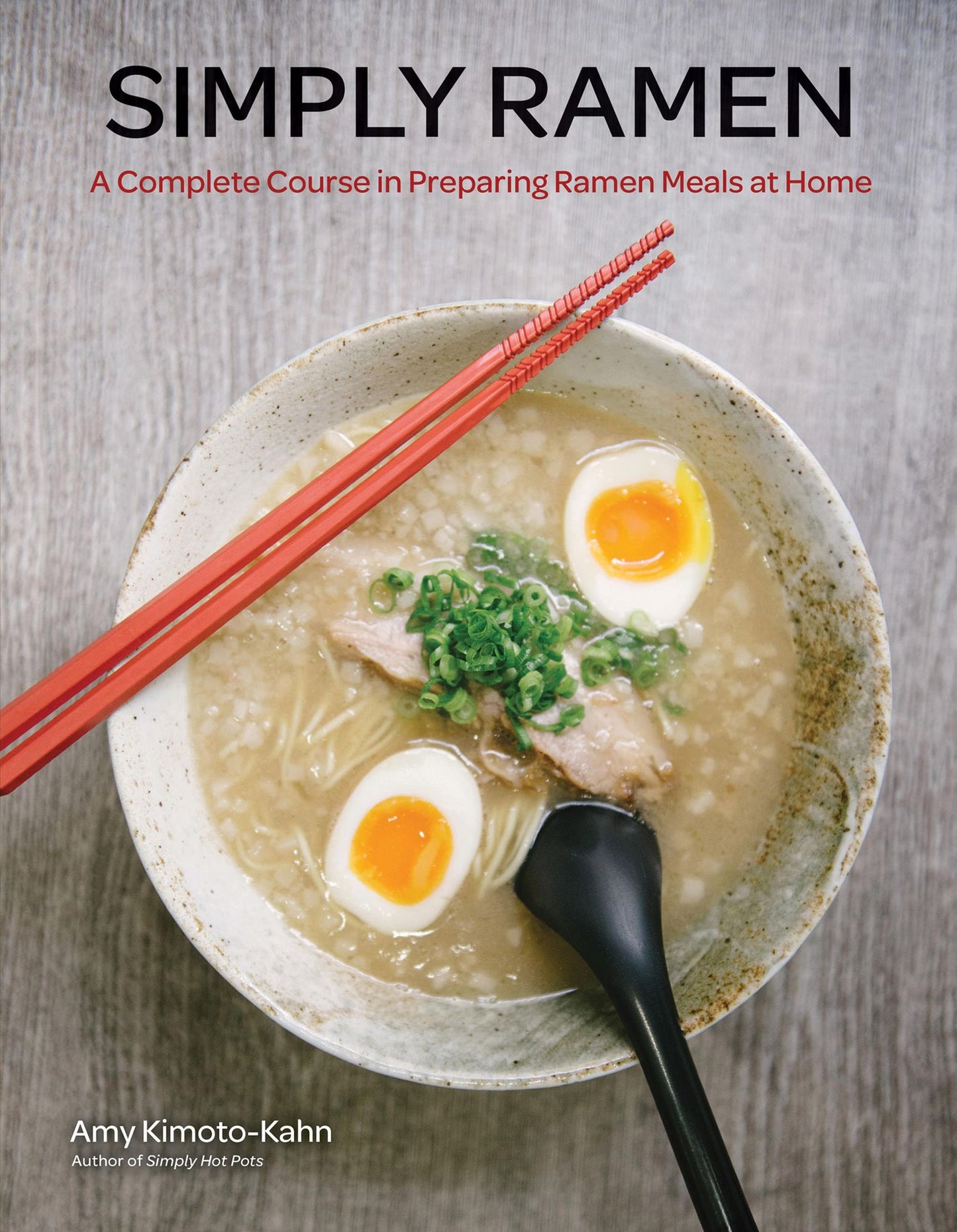 Simply Ramen: A Complete Course in Preparing Ramen Meals at Home
