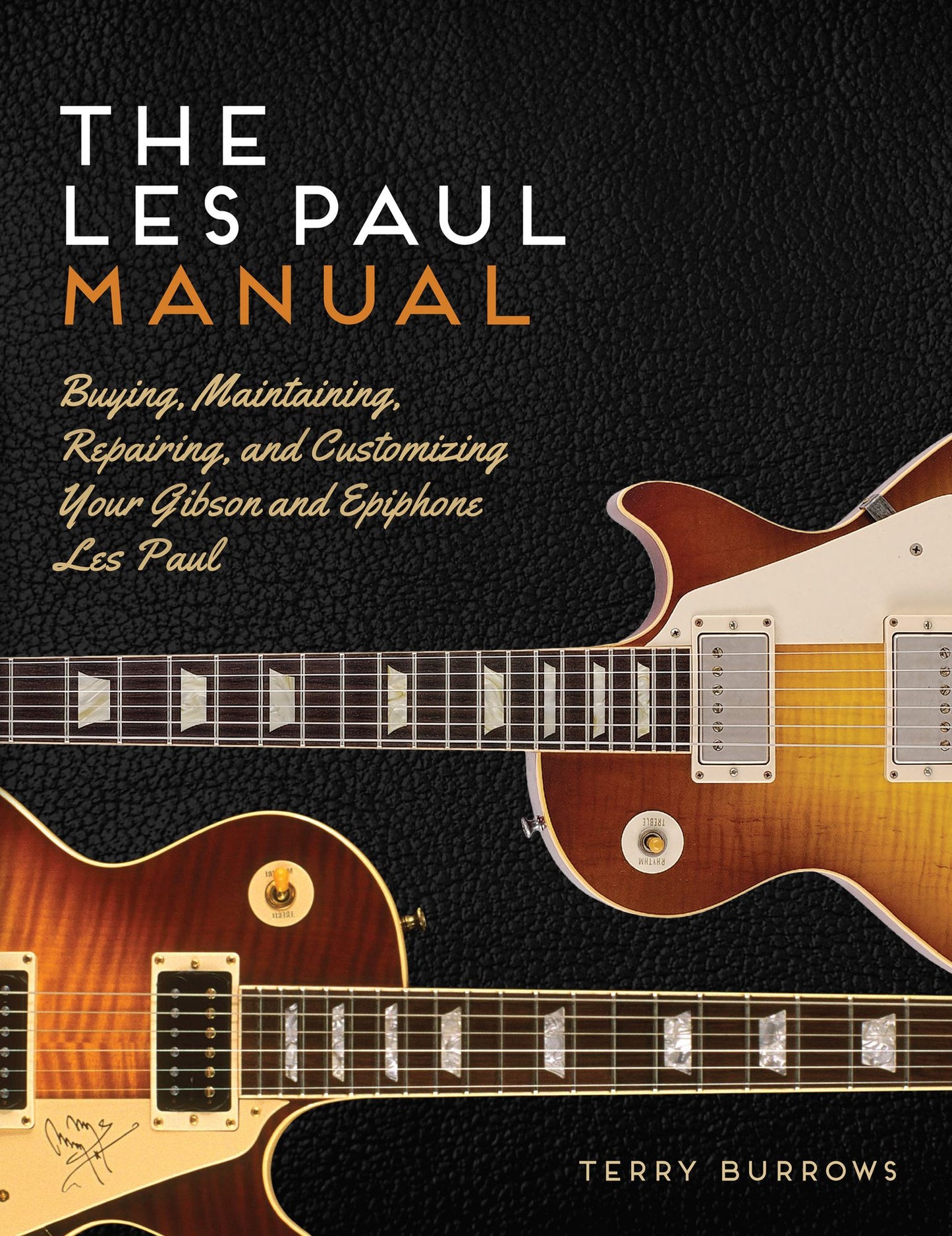 The Les Paul Manual: Buying, Maintaining, Repairing, and Customizing Your Gibson and Epiphone Les Paul (PagePerfect NOOK Book)
