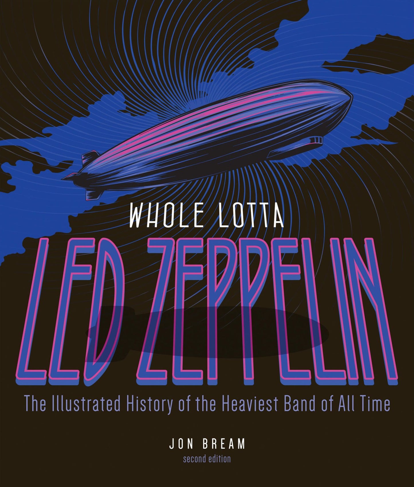 Whole Lotta Led Zeppelin, 2nd Edition: The Illustrated History of the Heaviest Band of All Time