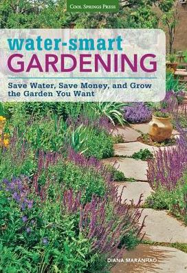 Water-Smart Gardening: Save Water, Save Money, and Grow the Garden You Want (PagePerfect NOOK Book)
