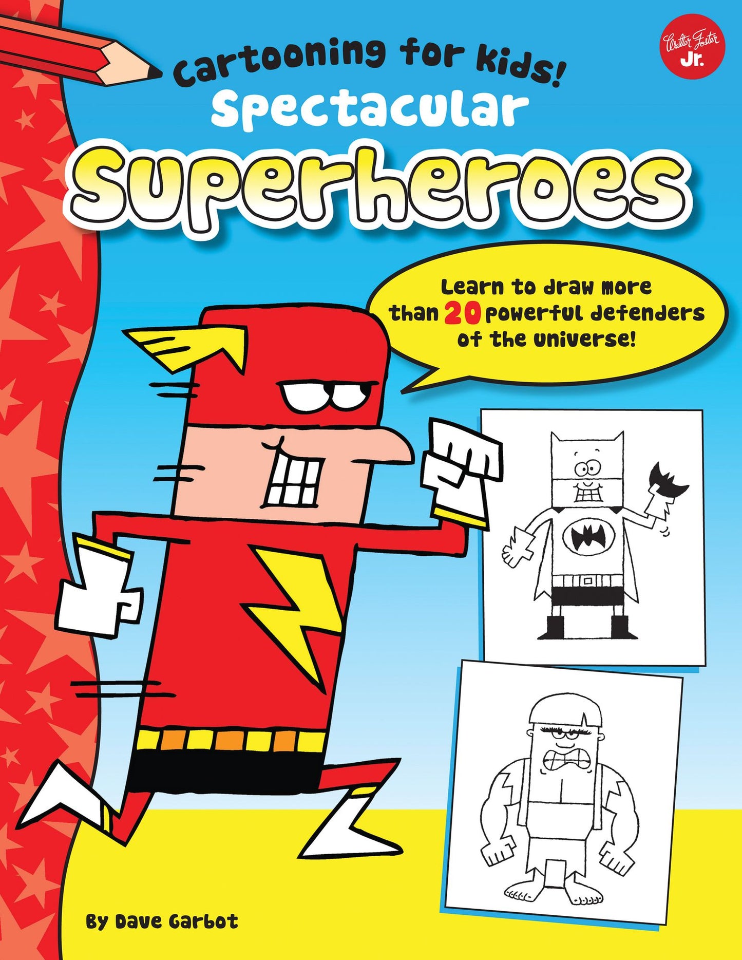 Spectacular Superheroes: Learn to draw more than 20 powerful defenders of the universe!