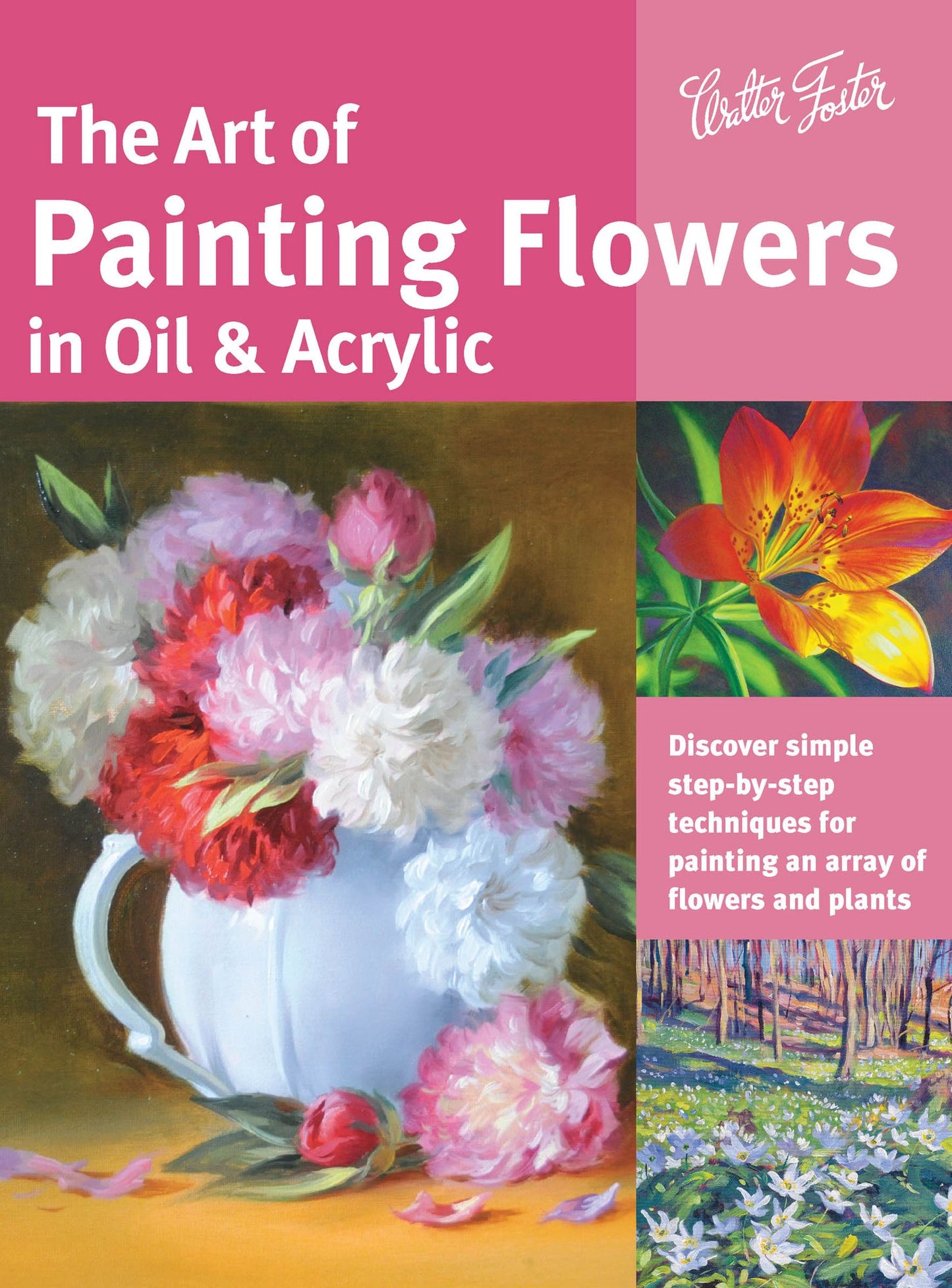The Art of Painting Flowers in Oil & Acrylic: Discover simple step-by-step techniques for painting an array of flowers and plants (PagePerfect NOOK Book)