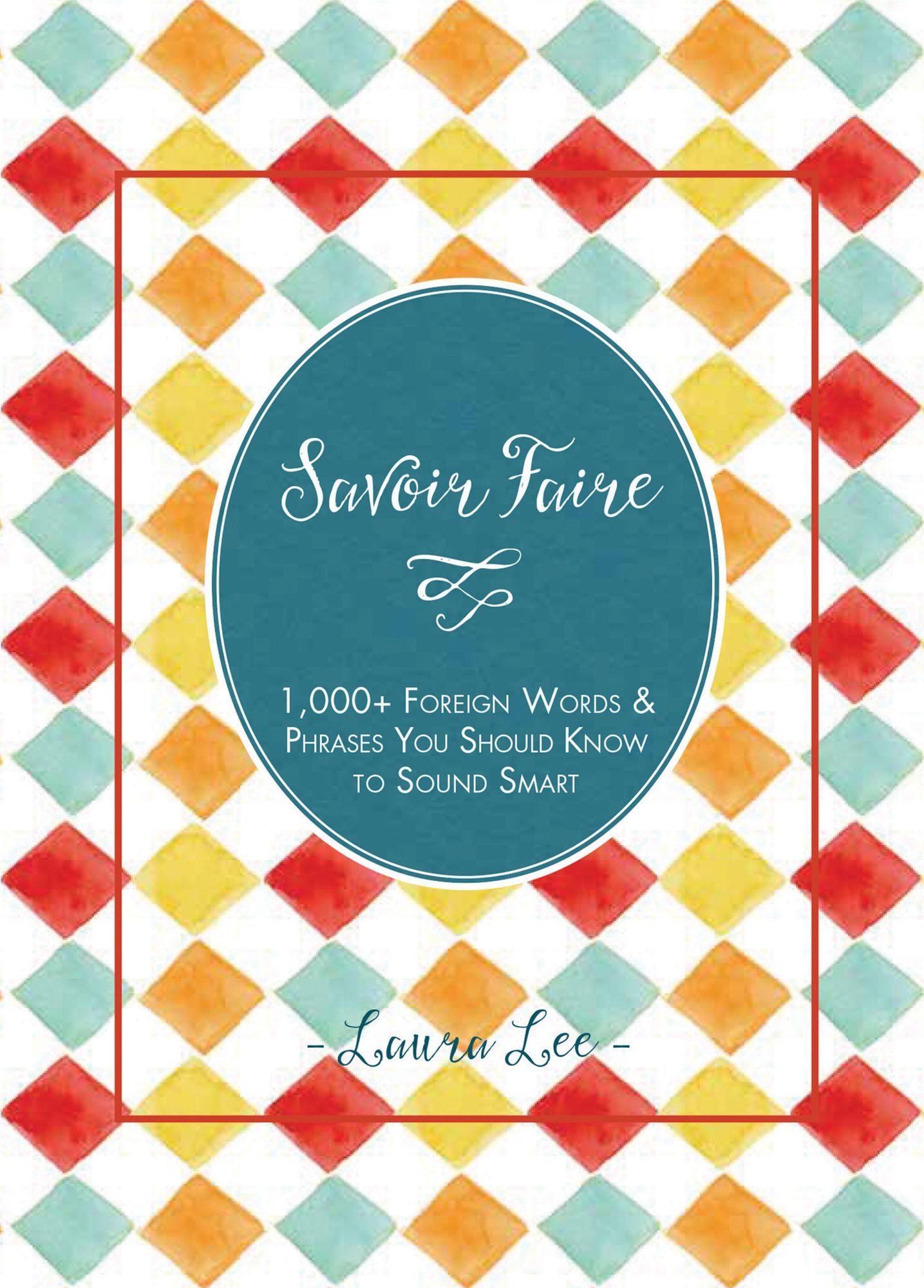 Savoir Faire: 1,000 Foreign Phrases You Should Know to Sound Smart (PagePerfect NOOK Book)