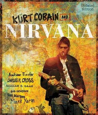 Kurt Cobain and Nirvana - Updated Edition: The Complete Illustrated History (PagePerfect NOOK Book)
