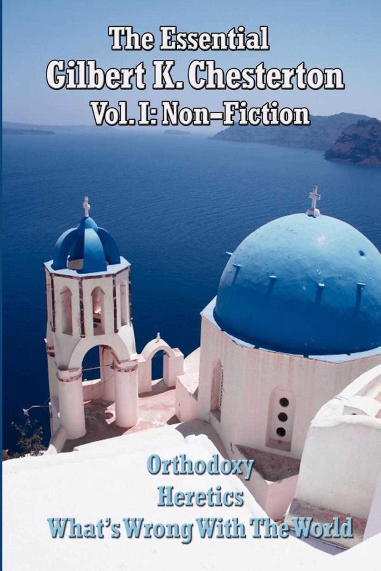 The Essential Gilbert K. Chesterton Volume I