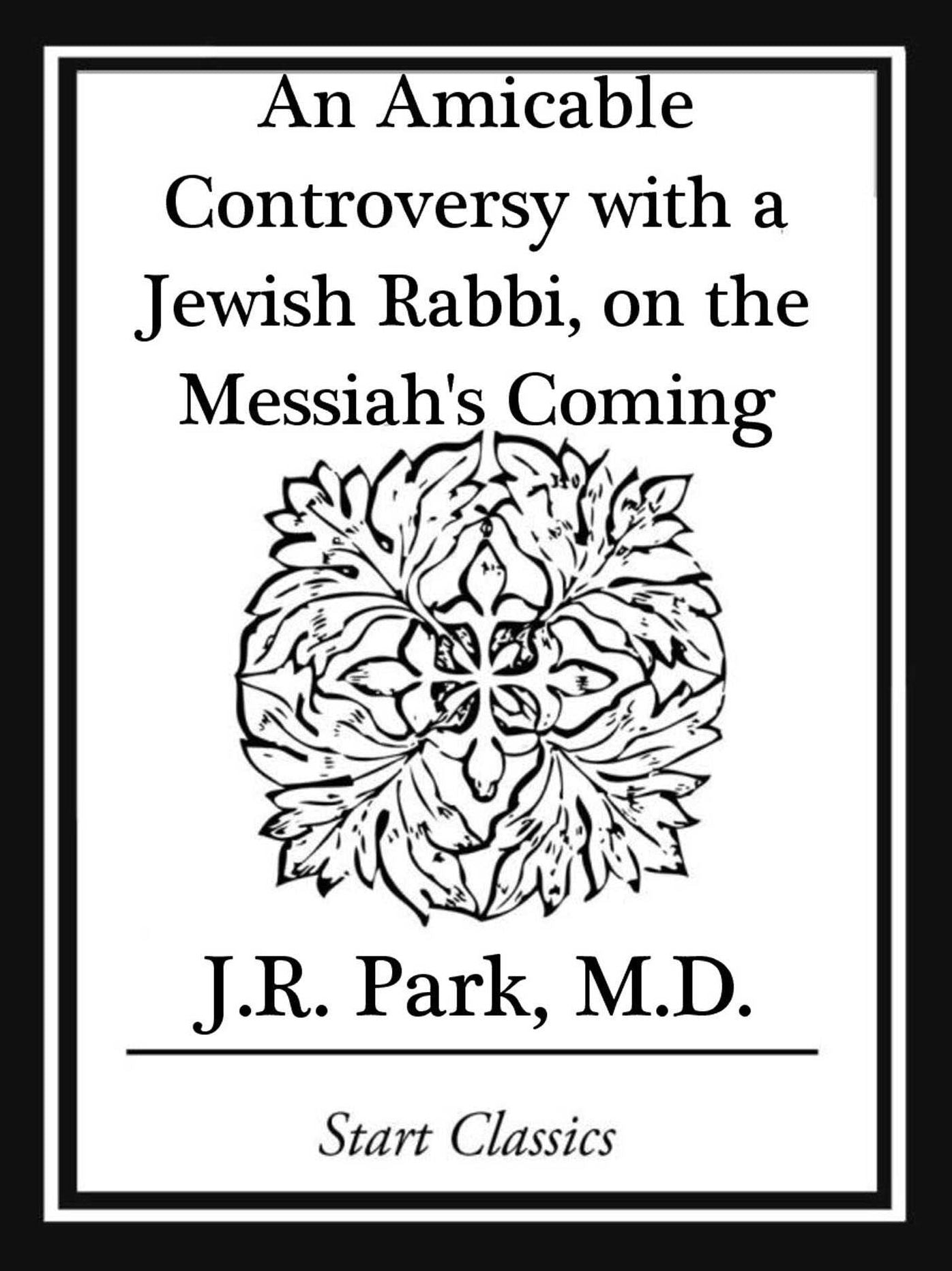 An Amicable Controversy with a Jewish Rabbi, on the Messiah's Coming