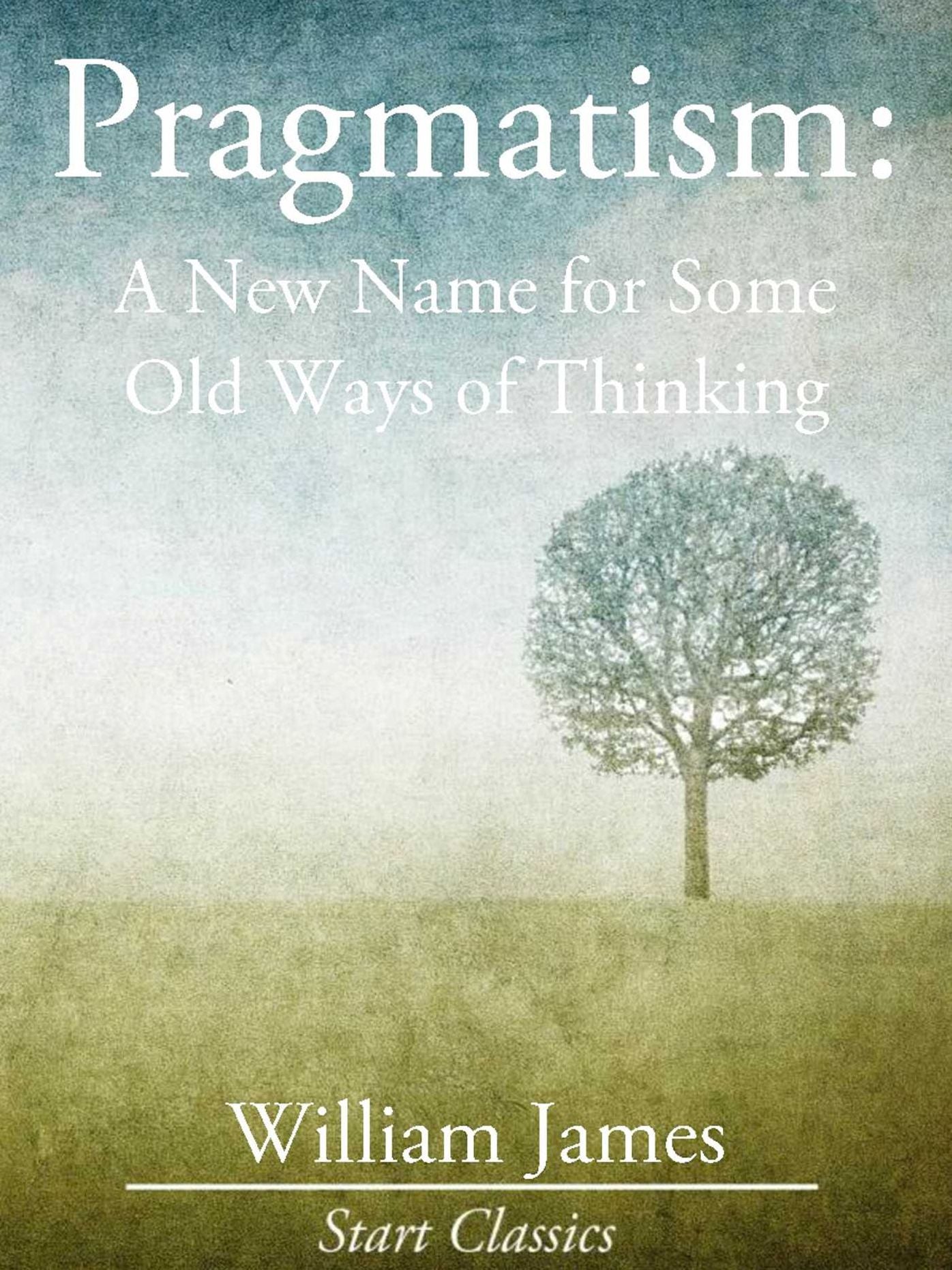 Pragmatism: A New Name for Some Old Ways of Thinking