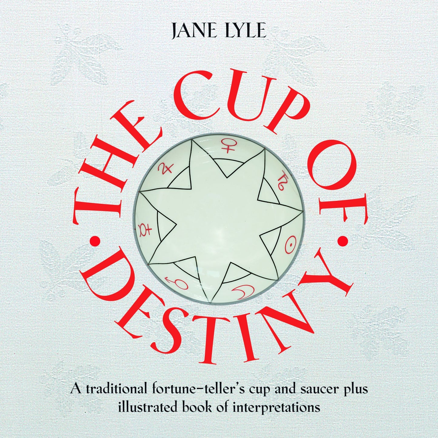 The Cup of Destiny : Traditional Fortune-Telling from Tea Leaves