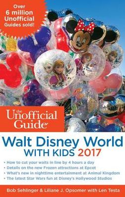 The Unofficial Guide to Walt Disney World with Kids 2017