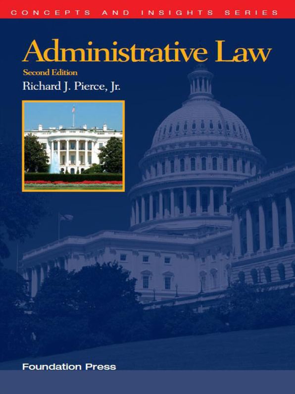 Pierce's Administrative Law, 2d (Concepts and Insights Series)