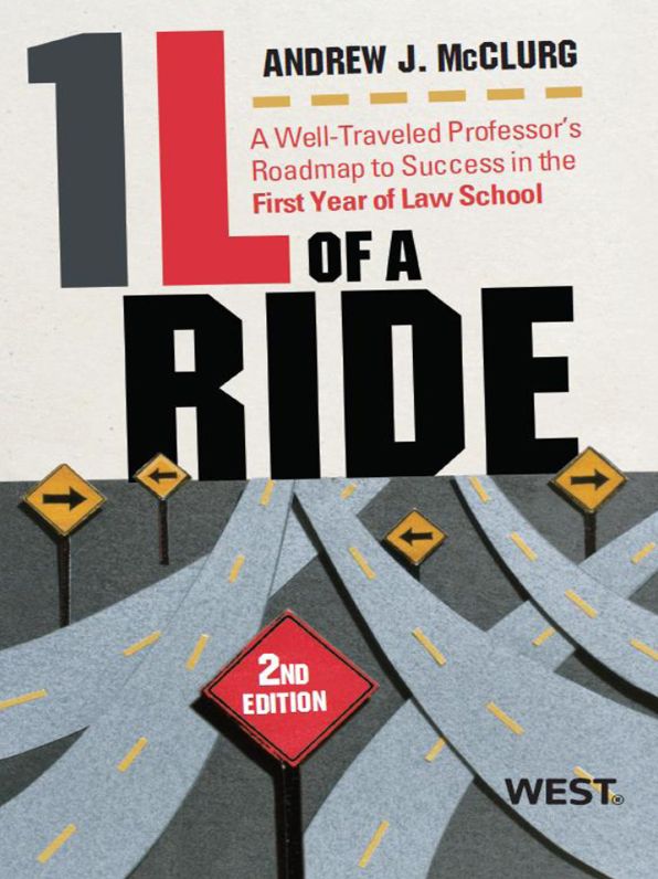 McClurg's 1L of a Ride: A Well-Traveled Professor's Roadmap to Success in the First Year of Law School, 2d: A Well-Traveled Professor's Roadmap to Success in the First Year of Law Schoo