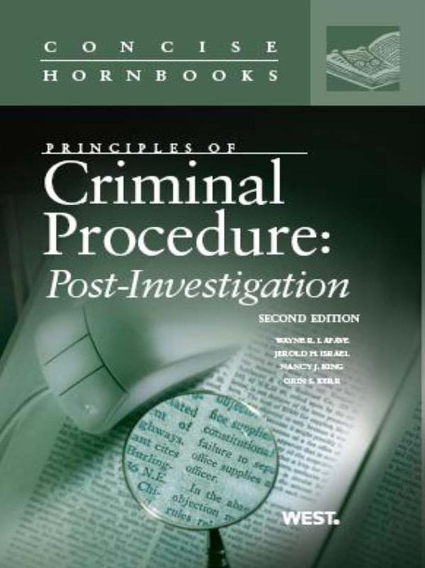 LaFave, Israel, King and Kerr's Principles of Criminal Procedure: Post-Investigation, 2d, (Concise Hornbook Series): Post-Investigation