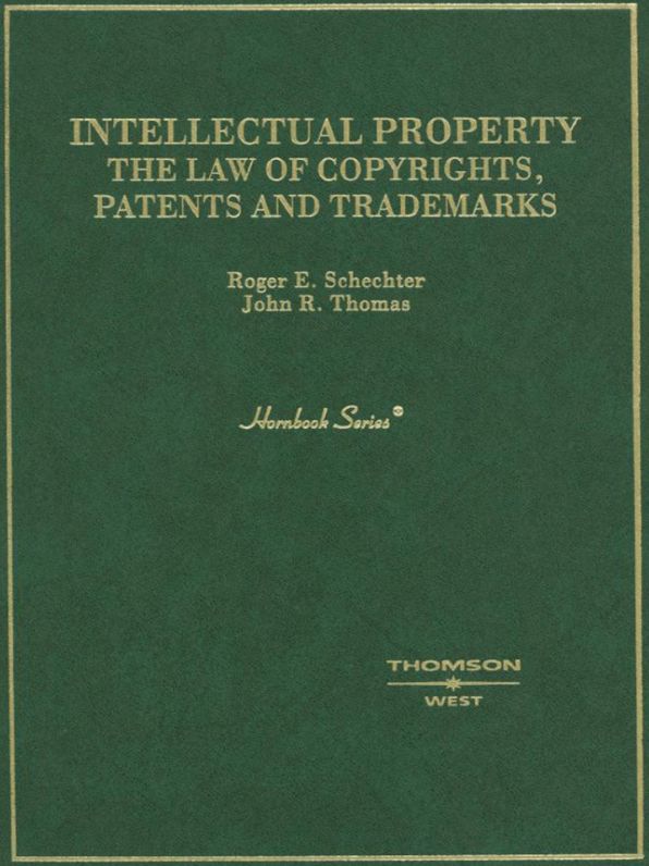 Schechter and Thomas' Intellectual Property: The Law of Copyrights, Patents and Trademarks (Hornbook Series): The Law of Copyrights, Patents and Trademarks